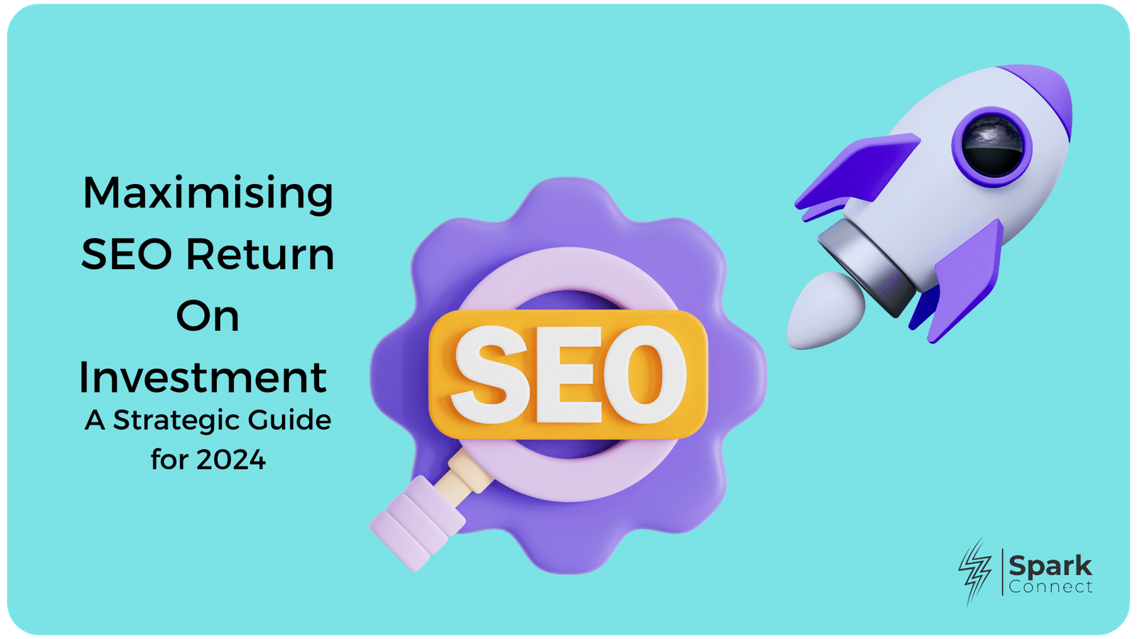 Maximising Search Engine Optimisation Return On Investment: A Strategic Guide for 2024