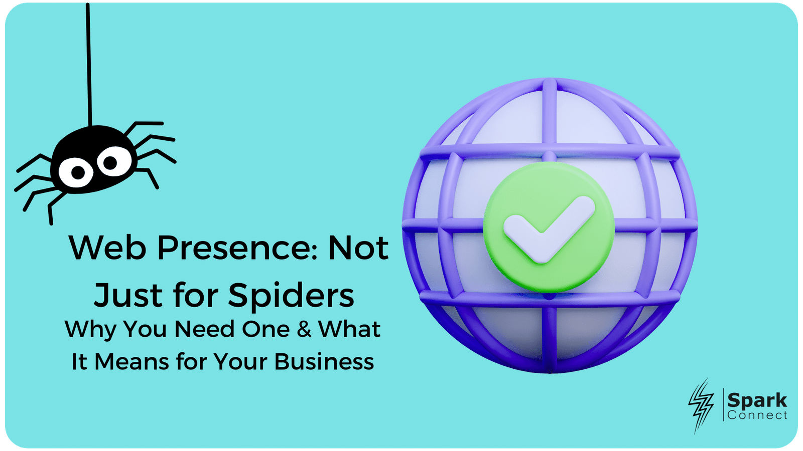 Web Presence: Not Just for Spiders – Why You Need One & What It Means for Your Business